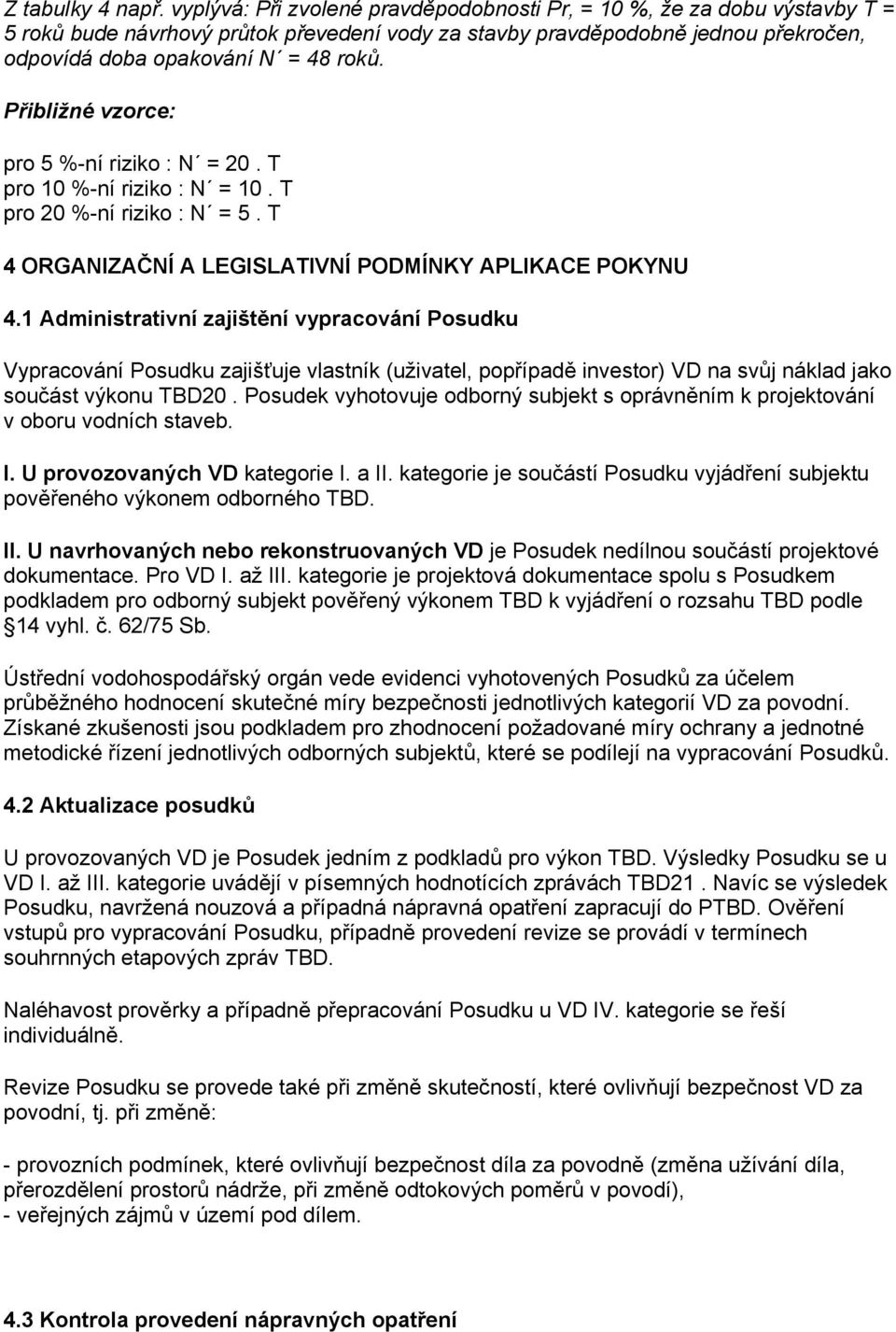 Přibližné vzorce: pro 5 %-ní riziko : N = 20. T pro 10 %-ní riziko : N = 10. T pro 20 %-ní riziko : N = 5. T 4 ORGANIZAČNÍ A LEGISLATIVNÍ PODMÍNKY APLIKACE POKYNU 4.