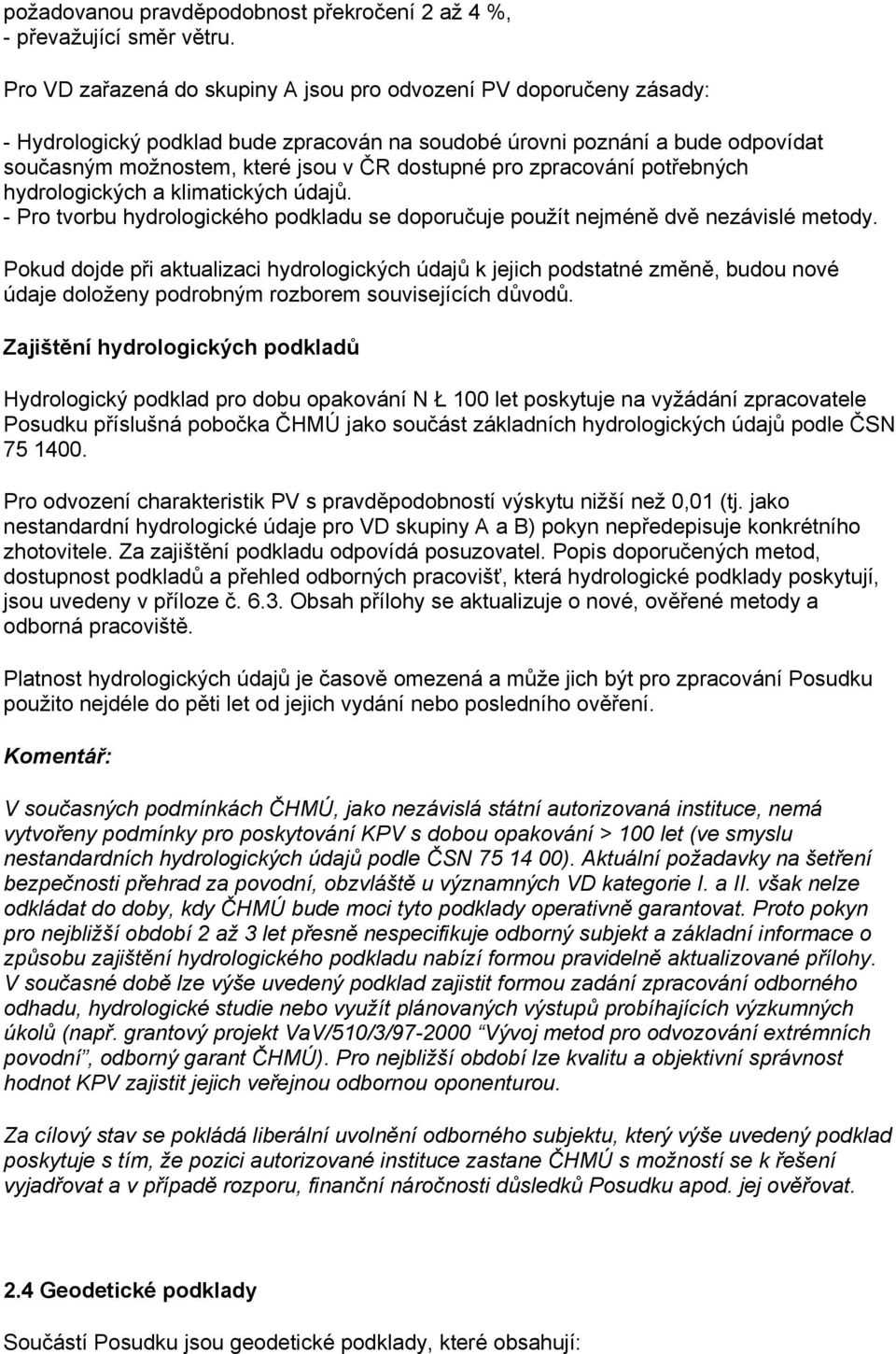 zpracování potřebných hydrologických a klimatických údajů. - Pro tvorbu hydrologického podkladu se doporučuje použít nejméně dvě nezávislé metody.