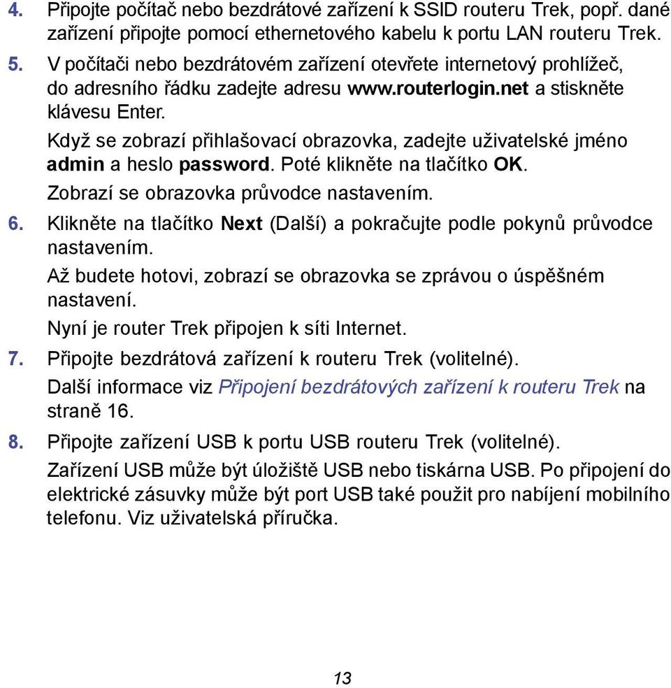 Když se zobrazí přihlašovací obrazovka, zadejte uživatelské jméno admin a heslo password. Poté klikněte na tlačítko OK. Zobrazí se obrazovka průvodce nastavením. 6.