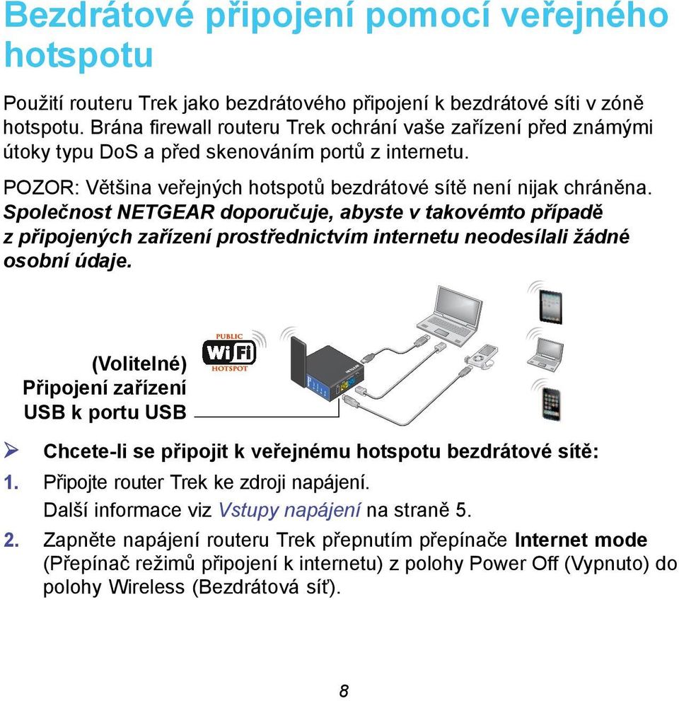 Společnost NETGEAR doporučuje, abyste v takovémto případě z připojených zařízení prostřednictvím internetu neodesílali žádné osobní údaje.