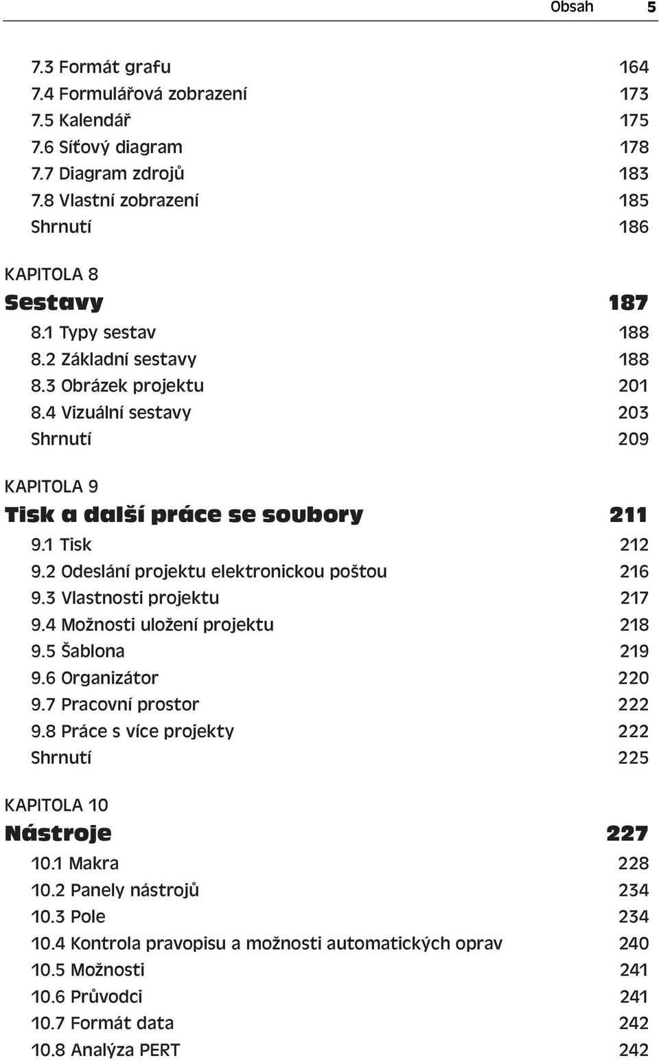 2 Odeslání projektu elektronickou poštou 216 9.3 Vlastnosti projektu 217 9.4 Možnosti uložení projektu 218 9.5 Šablona 219 9.6 Organizátor 220 9.7 Pracovní prostor 222 9.