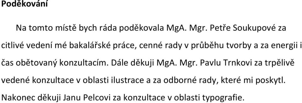 energii i čas obětovaný konzultacím. Dále děkuji MgA. Mgr.