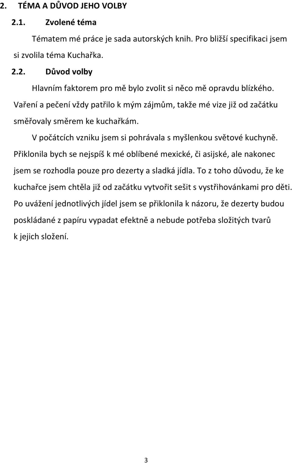 Přiklonila bych se nejspíš k mé oblíbené mexické, či asijské, ale nakonec jsem se rozhodla pouze pro dezerty a sladká jídla.