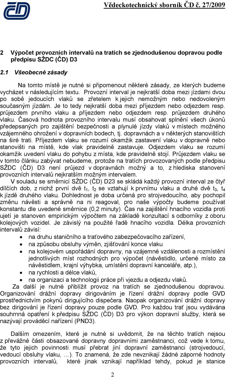 Provozní interval je nejkratší doba mezi jízdami dvou po sobě jedoucích vlaků se zřetelem k jejich nemožným nebo nedovoleným současným jízdám.