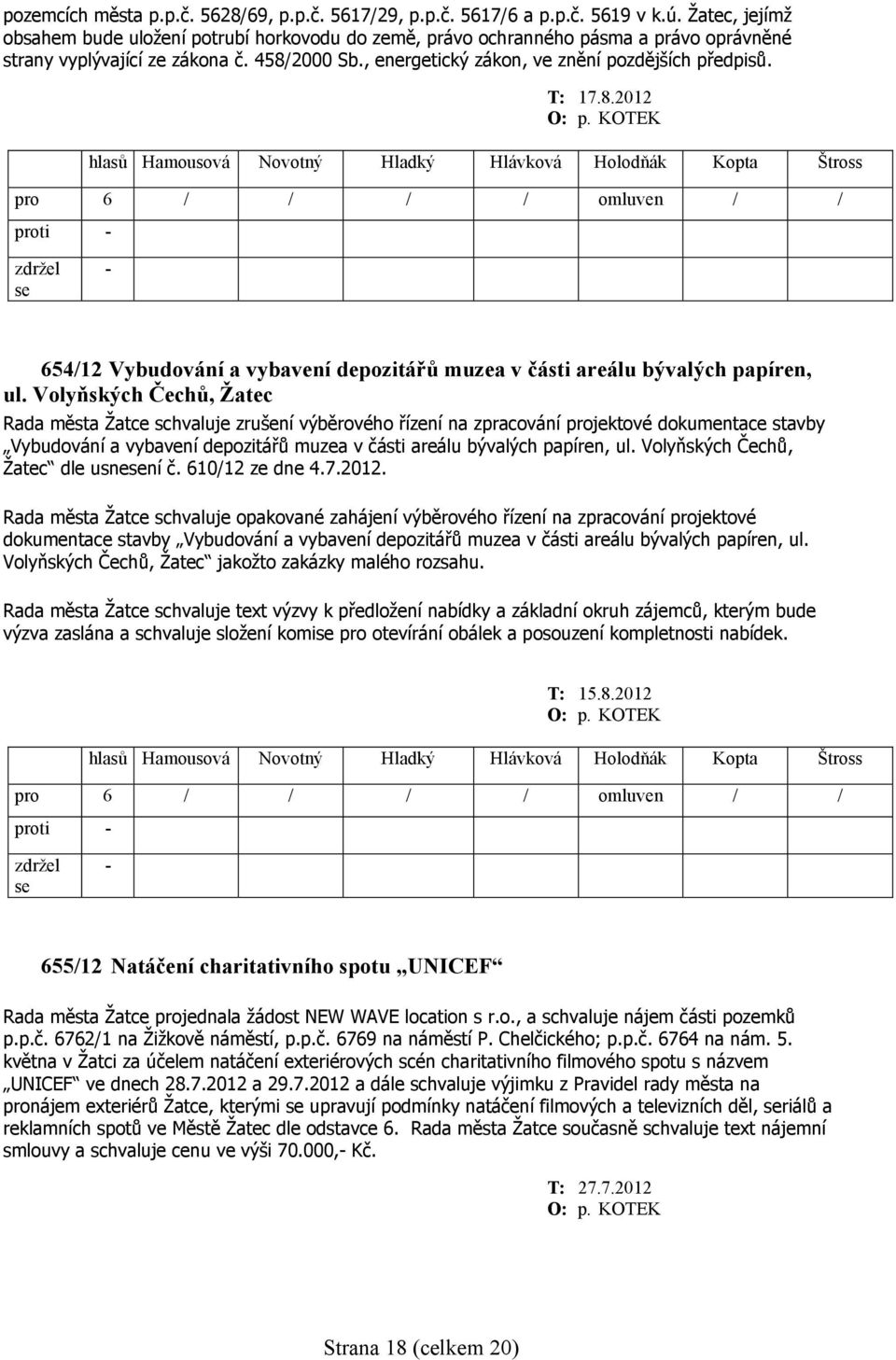 T: 17.8.2012 654/12 Vybudování a vybavení depozitářů muzea v části areálu bývalých papíren, ul.