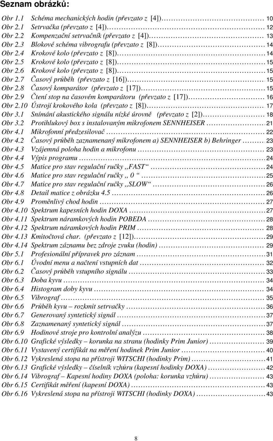 7 Časový průběh (převzato z [16]) 15 Obr 2.8 Časový komparátor (převzato z [17]) 15 Obr 2.9 Čtení stop na časovém komparátoru (převzato z [17]) 16 Obr 2.