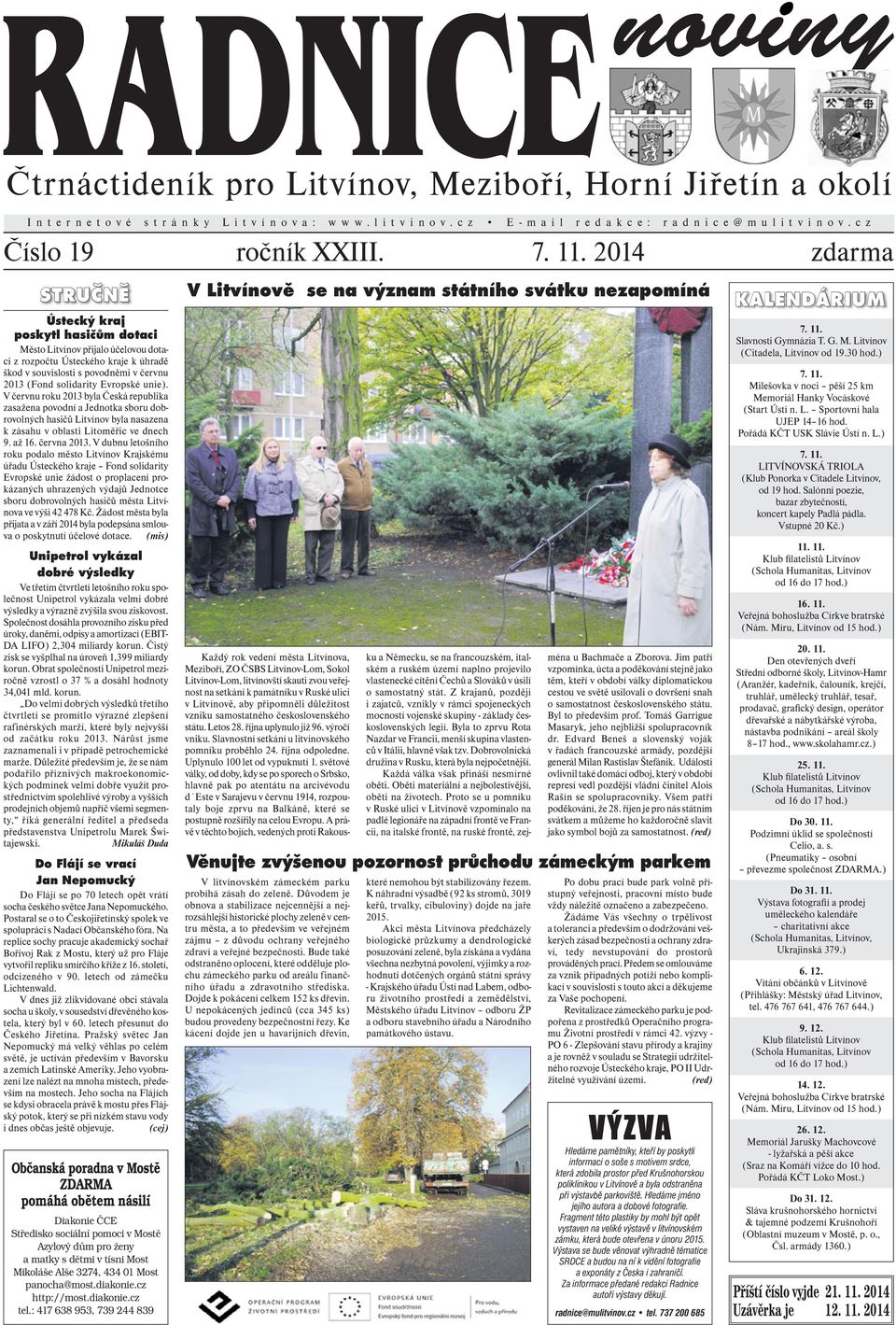Evropské unie). V červnu roku 2013 byla Česká republika zasažena povodní a Jednotka sboru dobrovolných hasičů Litvínov byla nasazena k zásahu v oblasti Litoměřic ve dnech 9. až 16. června 2013.