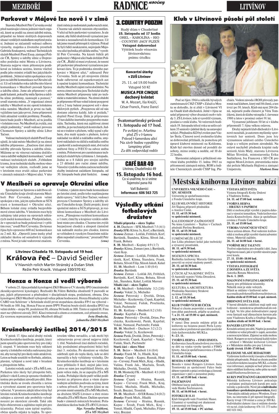 Jednání se zúčastnili vedoucí odboru výstavby, majetku a životního prostředí Gabriela Soukupová, vedoucí Technických služeb Meziboří Pavel Esop, zástupci Policie ČR, Správy a údržby silnic a