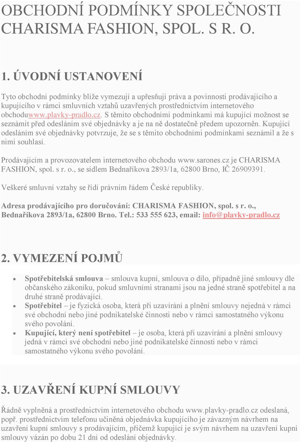 plavky-pradlo.cz. S těmito obchodními podmínkami má kupující možnost se seznámit před odesláním své objednávky a je na ně dostatečně předem upozorněn.