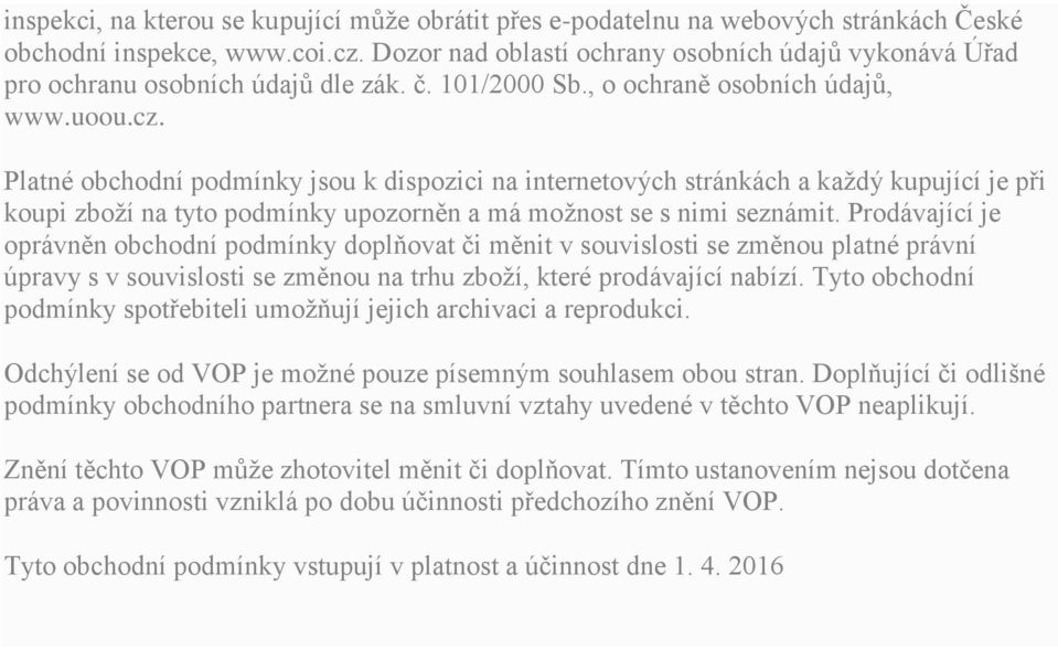 Platné obchodní podmínky jsou k dispozici na internetových stránkách a každý kupující je při koupi zboží na tyto podmínky upozorněn a má možnost se s nimi seznámit.