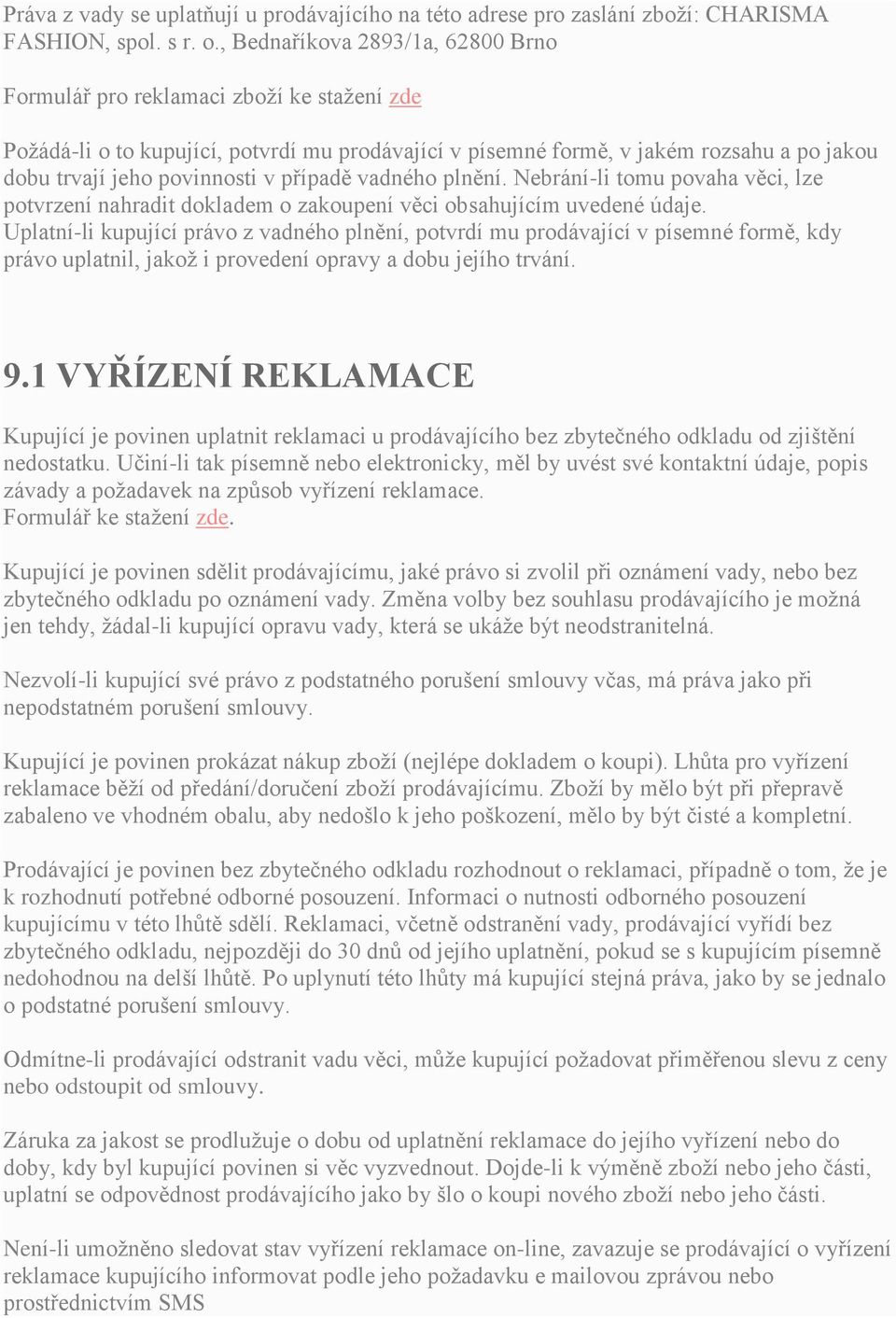 případě vadného plnění. Nebrání-li tomu povaha věci, lze potvrzení nahradit dokladem o zakoupení věci obsahujícím uvedené údaje.