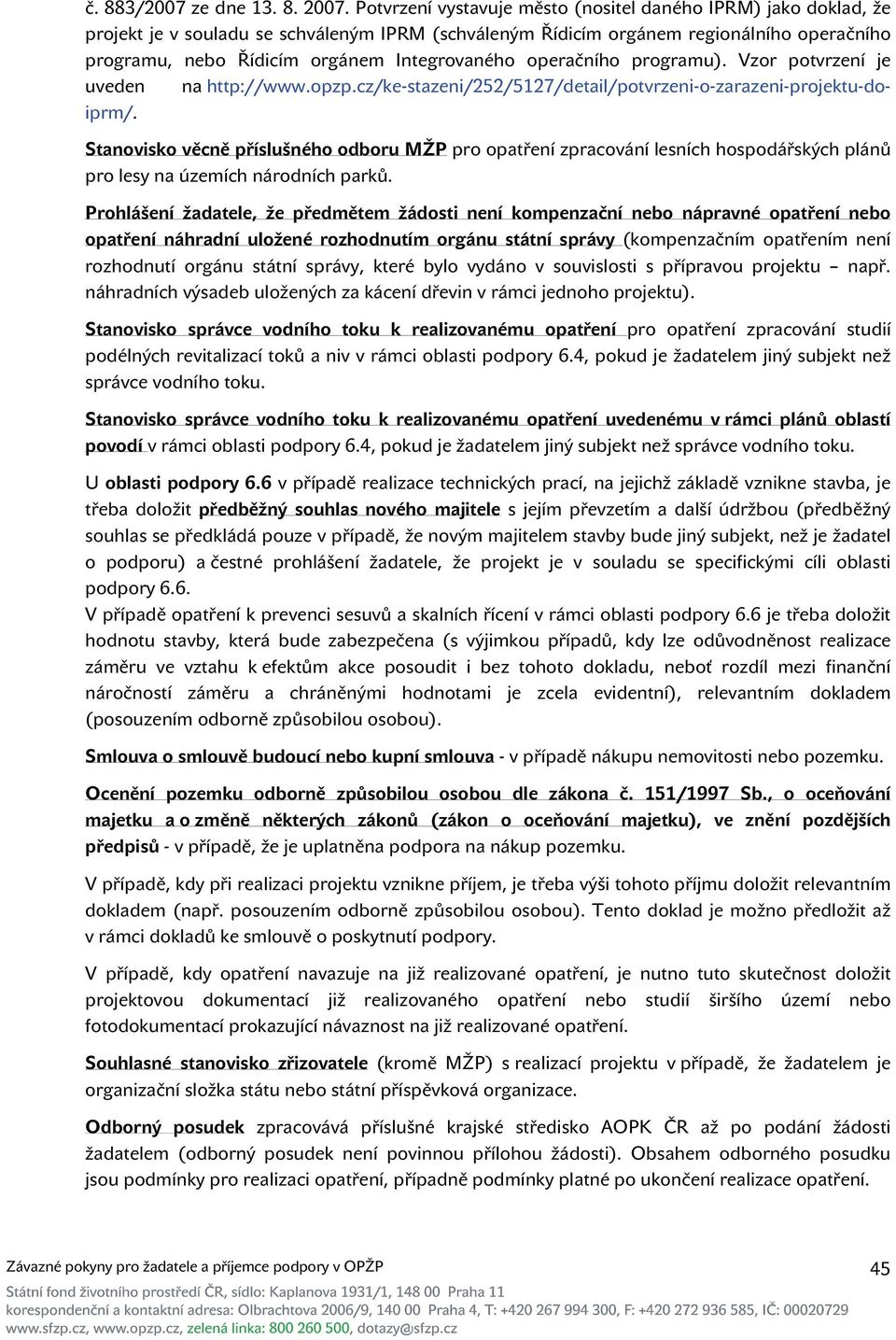 Integrovaného operačního programu). Vzor potvrzení je uveden na http://www.opzp.cz/ke-stazeni/252/5127/detail/potvrzeni-o-zarazeni-projektu-doiprm/.