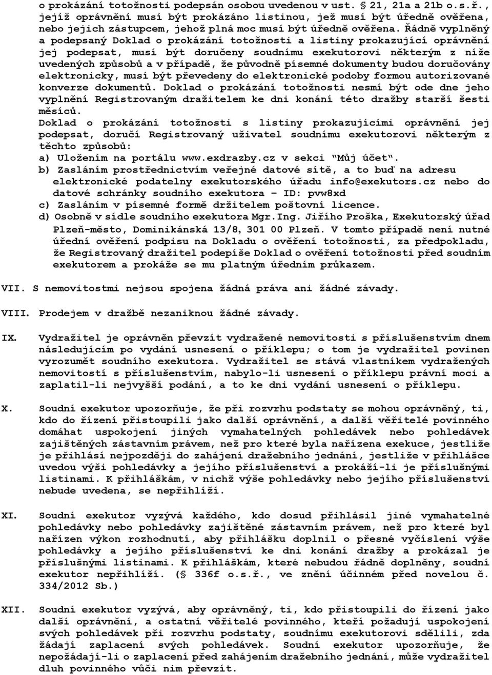 Řádně vyplněný a podepsaný Doklad o prokázání totožnosti a listiny prokazující oprávnění jej podepsat, musí být doručeny soudnímu exekutorovi některým z níže uvedených způsobů a v případě, že původně