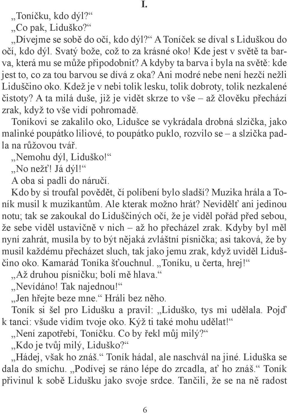 Kdež je v nebi tolik lesku, tolik dobroty, tolik nezkalené čistoty? A ta milá duše, již je vidět skrze to vše až člověku přechází zrak, když to vše vidí pohromadě.