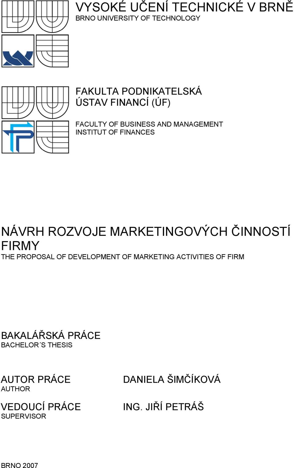 ČINNOSTÍ FIRMY THE PROPOSAL OF DEVELOPMENT OF MARKETING ACTIVITIES OF FIRM BAKALÁŘSKÁ PRÁCE