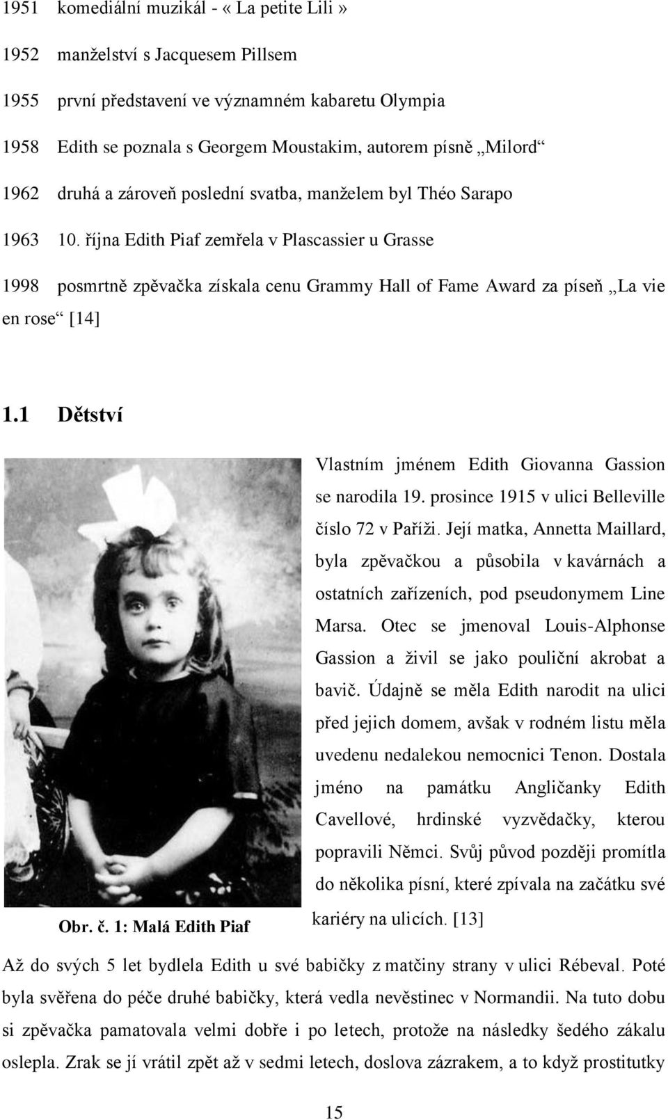 října Edith Piaf zemřela v Plascassier u Grasse 1998 posmrtně zpěvačka získala cenu Grammy Hall of Fame Award za píseň La vie en rose [14] 1.1 Dětství Obr. č.