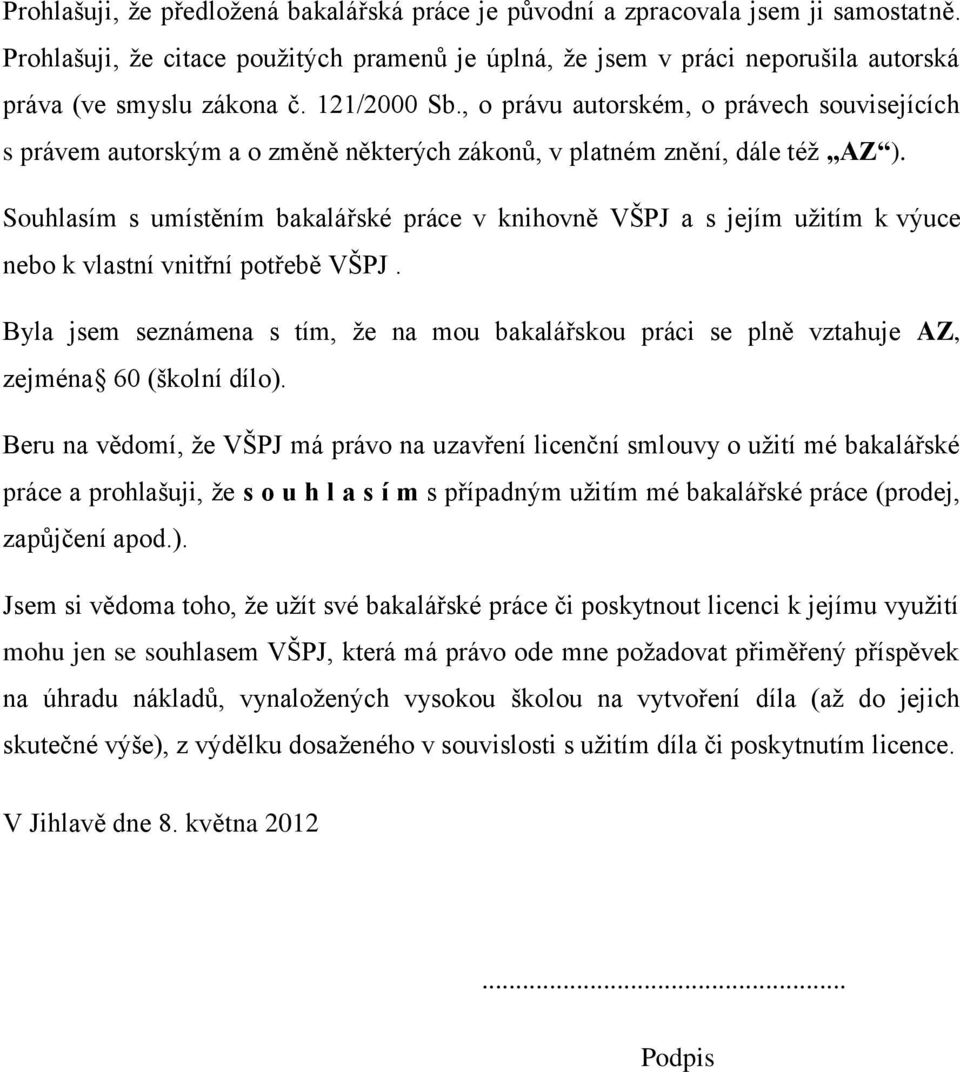 Souhlasím s umístěním bakalářské práce v knihovně VŠPJ a s jejím užitím k výuce nebo k vlastní vnitřní potřebě VŠPJ.