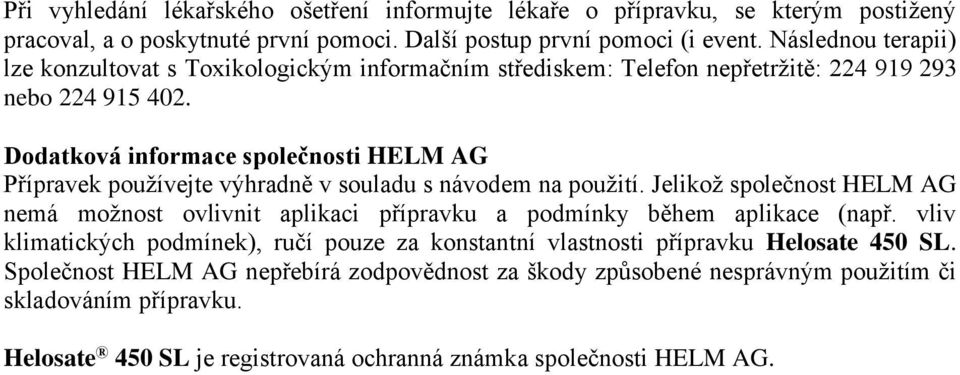 Dodatková informace společnosti HELM AG Přípravek používejte výhradně v souladu s návodem na použití.