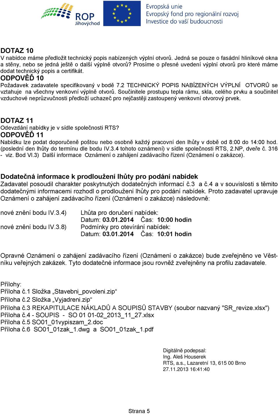 2 TECHNICKÝ POPIS NABÍZENÝCH VÝPLNÍ OTVORŮ se vztahuje na všechny venkovní výplně otvorů.