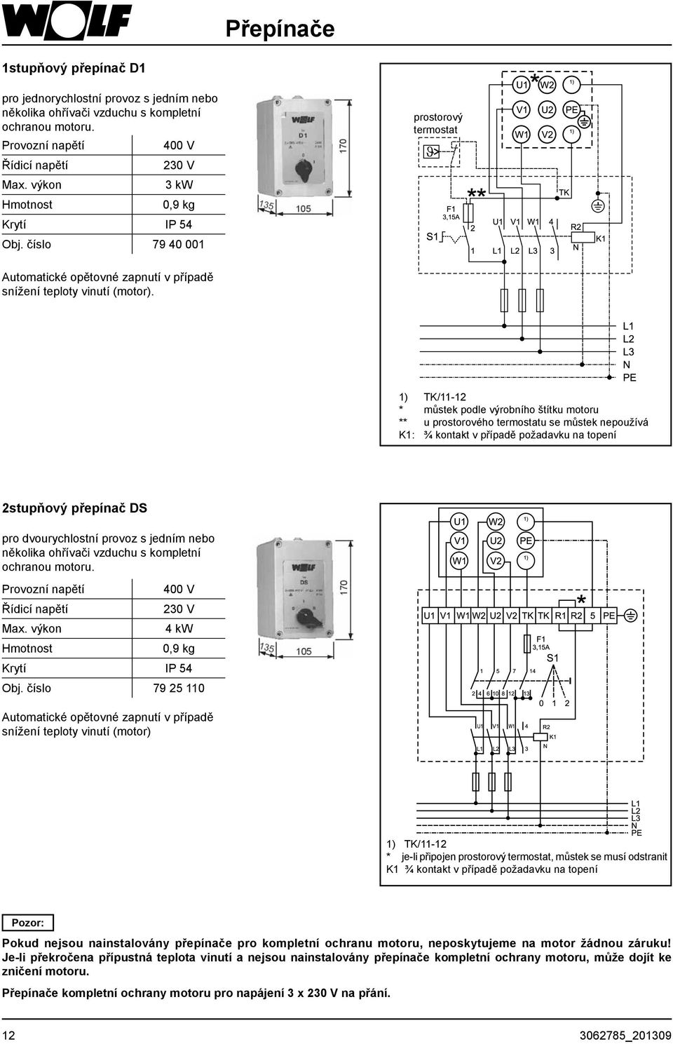 1) TK/11-12 * můstek podle výrobního štítku motoru ** u prostorového termostatu se můstek nepoužívá K1: ¾ kontakt v případě požadavku na topení 2stupňový přepínač DS pro dvourychlostní provoz s