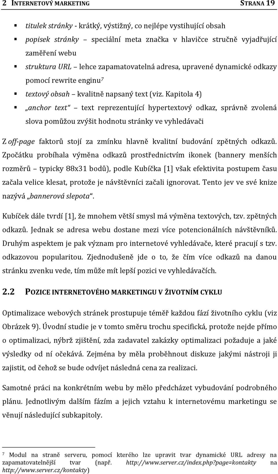 Kapitola 4) anchor text text reprezentující hypertextový odkaz, správně zvolená slova pomůžou zvýšit hodnotu stránky ve vyhledávači Z off-page faktorů stojí za zmínku hlavně kvalitní budování