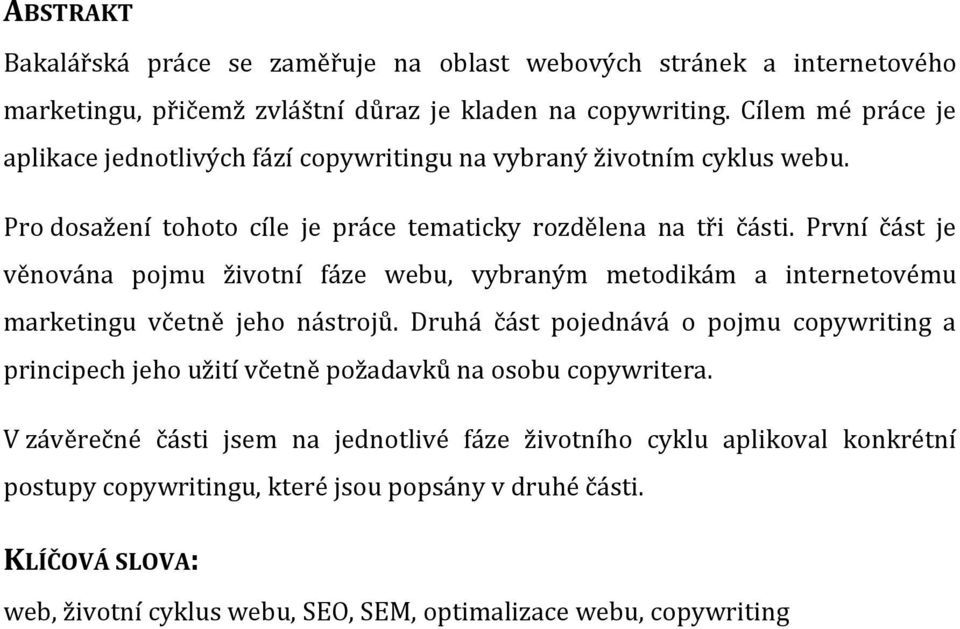 První část je věnována pojmu životní fáze webu, vybraným metodikám a internetovému marketingu včetně jeho nástrojů.