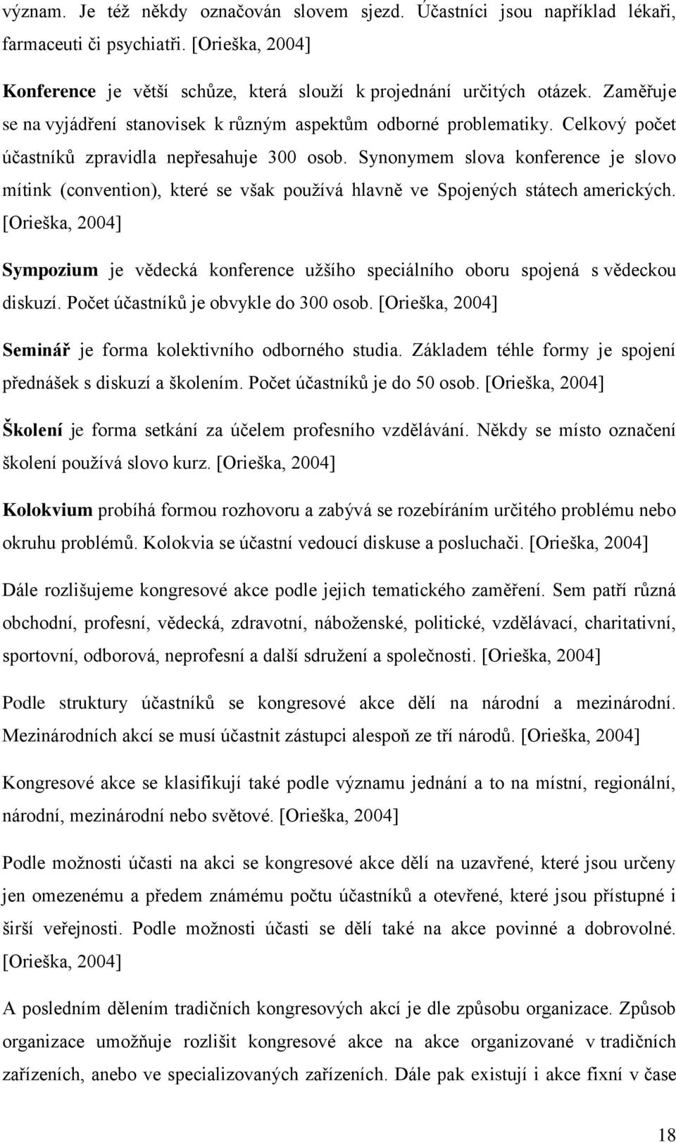 Synonymem slova konference je slovo mítink (convention), které se však používá hlavně ve Spojených státech amerických.