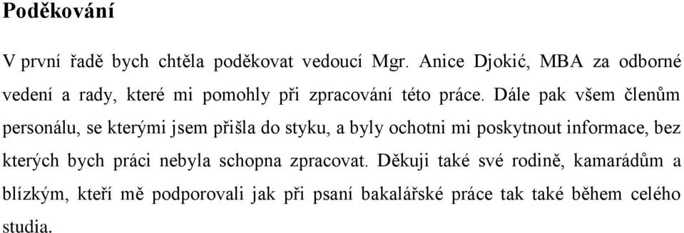 Dále pak všem členům personálu, se kterými jsem přišla do styku, a byly ochotni mi poskytnout informace,