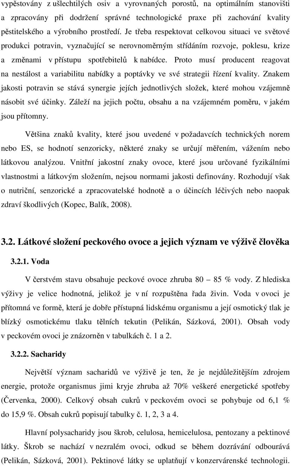 Proto musí producent reagovat na nestálost a variabilitu nabídky a poptávky ve své strategii řízení kvality.