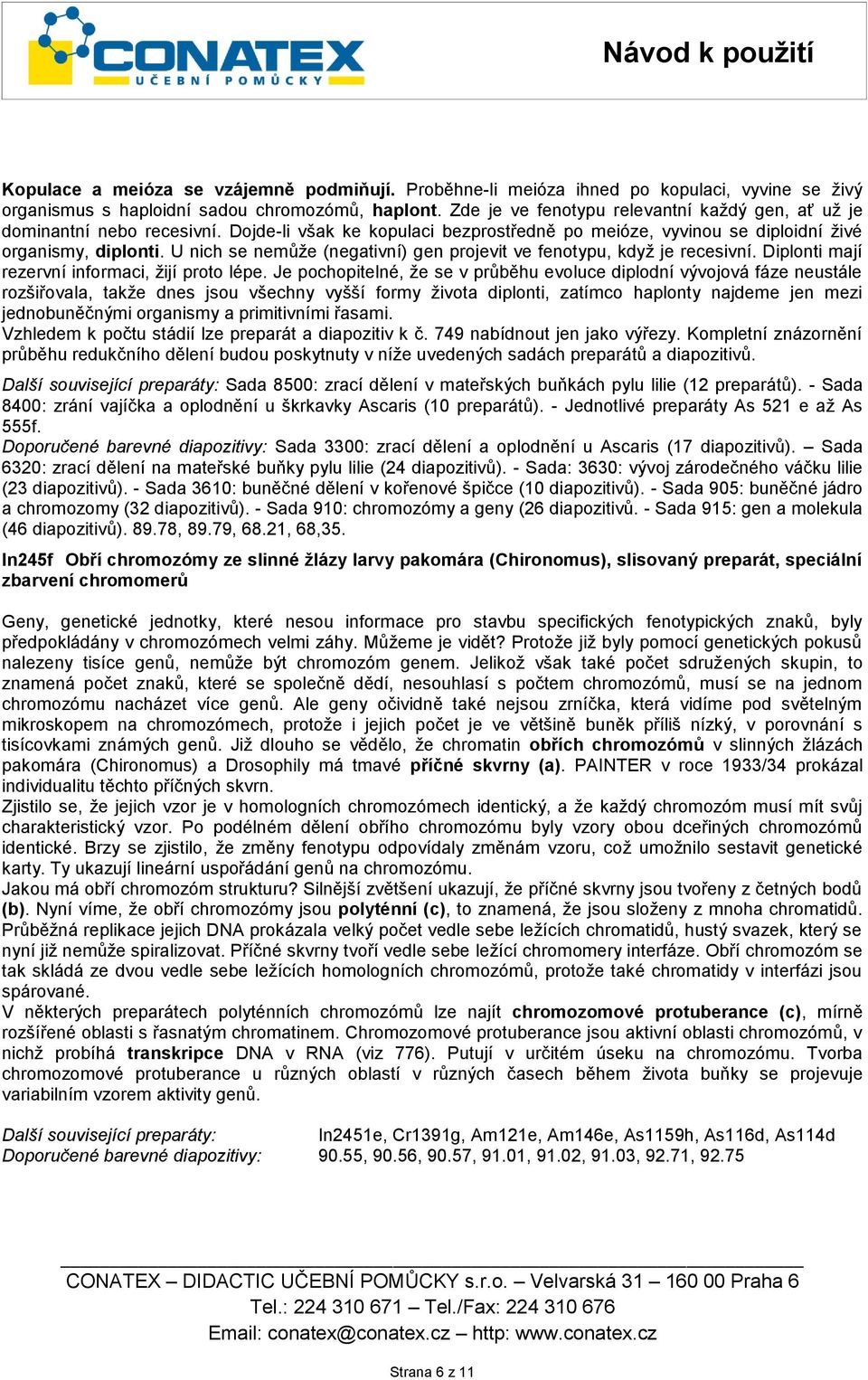 U nich se nemůže (negativní) gen projevit ve fenotypu, když je recesivní. Diplonti mají rezervní informaci, žijí proto lépe.