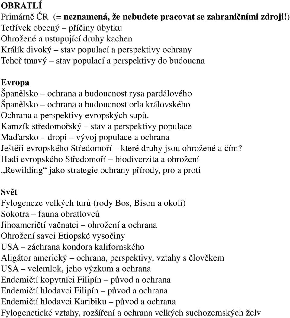 budoucnost rysa pardálového Španělsko ochrana a budoucnost orla královského Ochrana a perspektivy evropských supů.