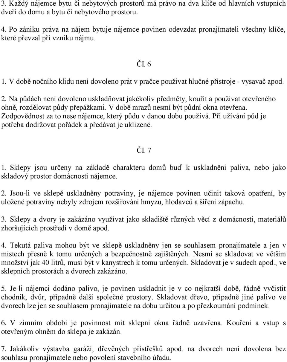 V době nočního klidu není dovoleno prát v pračce používat hlučné přístroje - vysavač apod. 2.