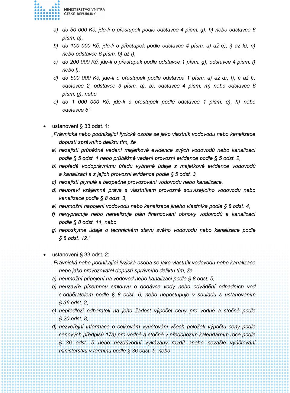 a) až d), f), i) až l), odstavce 2, odstavce 3 písm. a), b), odstavce 4 písm. m) nebo odstavce 6 písm. g), nebo e) do 1 000 000 Kč, jde-li o přestupek podle odstavce 1 písm.