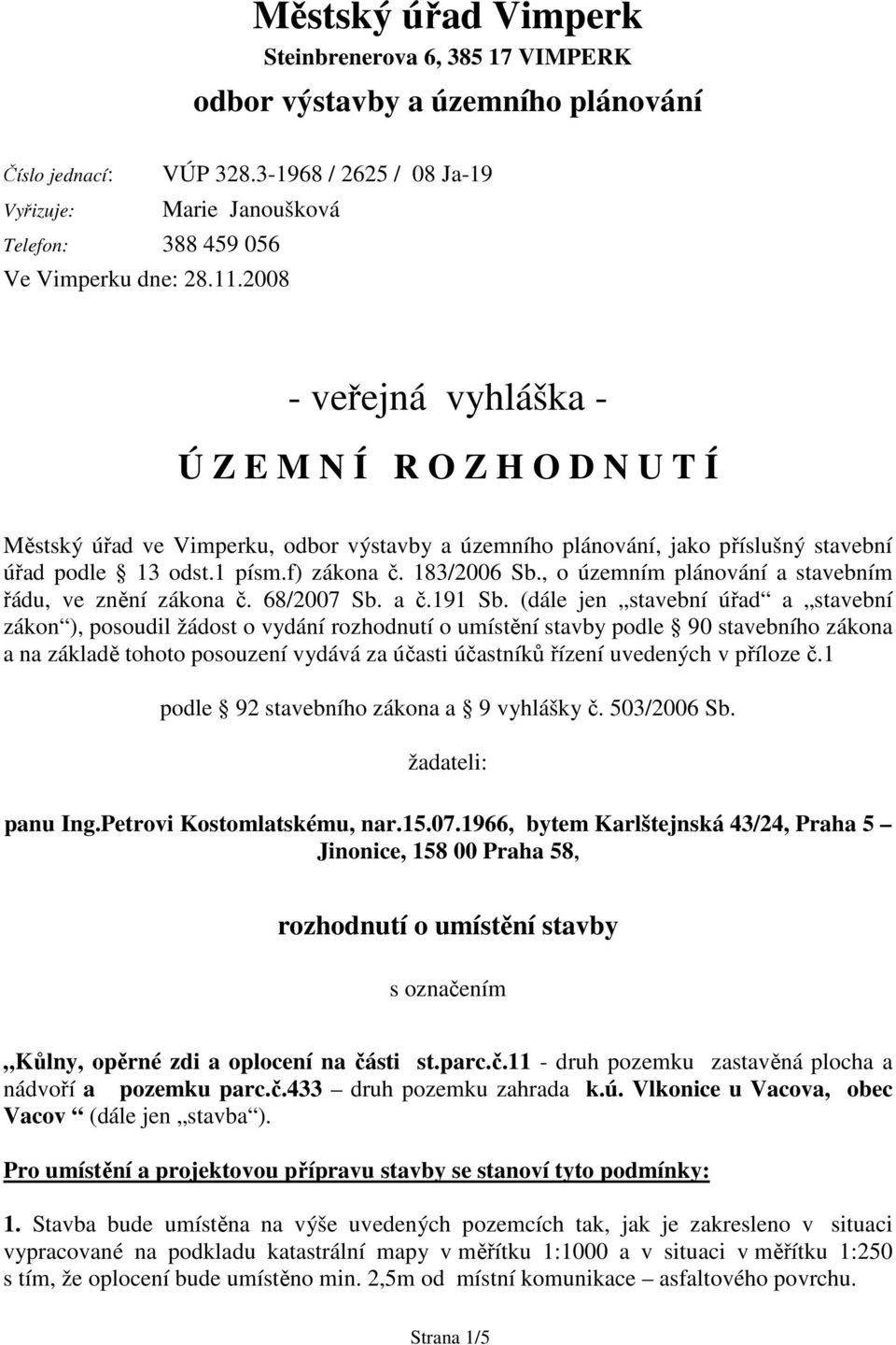 odst.1 písm.f) zákona č. 183/2006 Sb., o územním plánování a stavebním řádu, ve znění zákona č. 68/2007 Sb. a č.191 Sb.