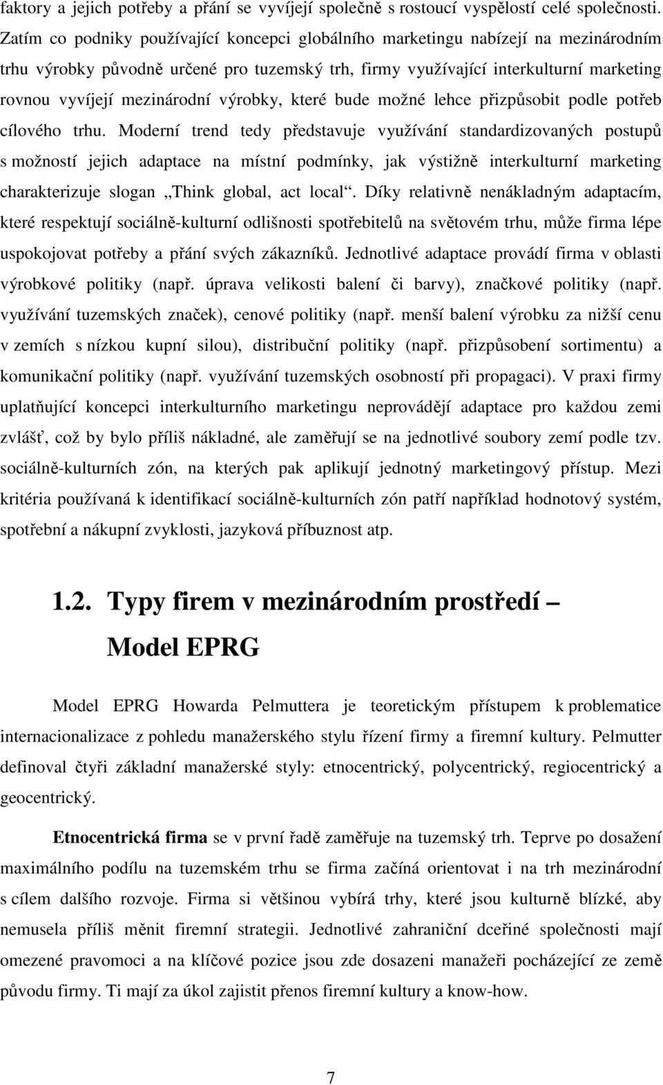 mezinárodní výrobky, které bude možné lehce přizpůsobit podle potřeb cílového trhu.