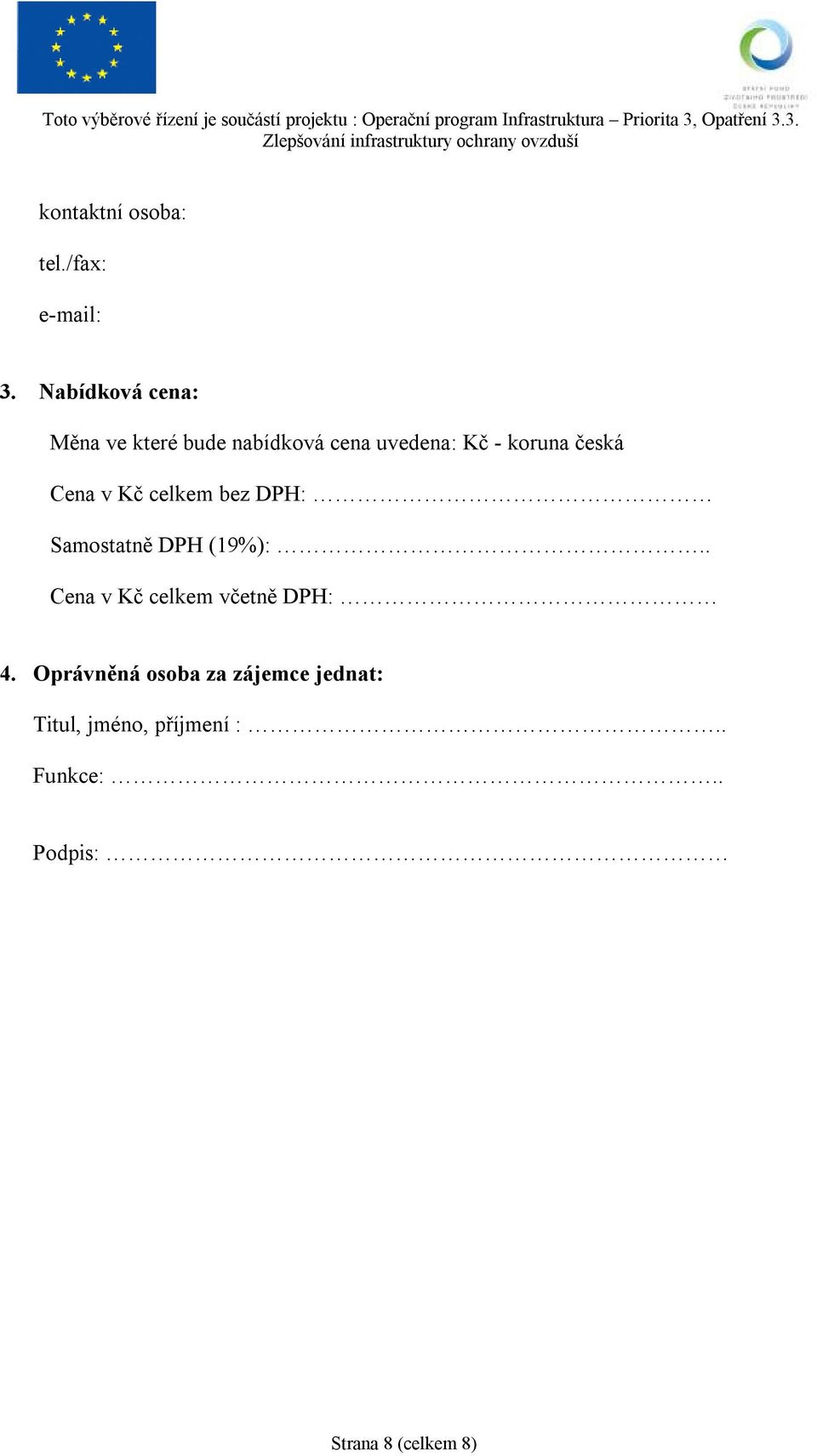 česká Cena v Kč celkem bez DPH: Samostatně DPH (19%):.