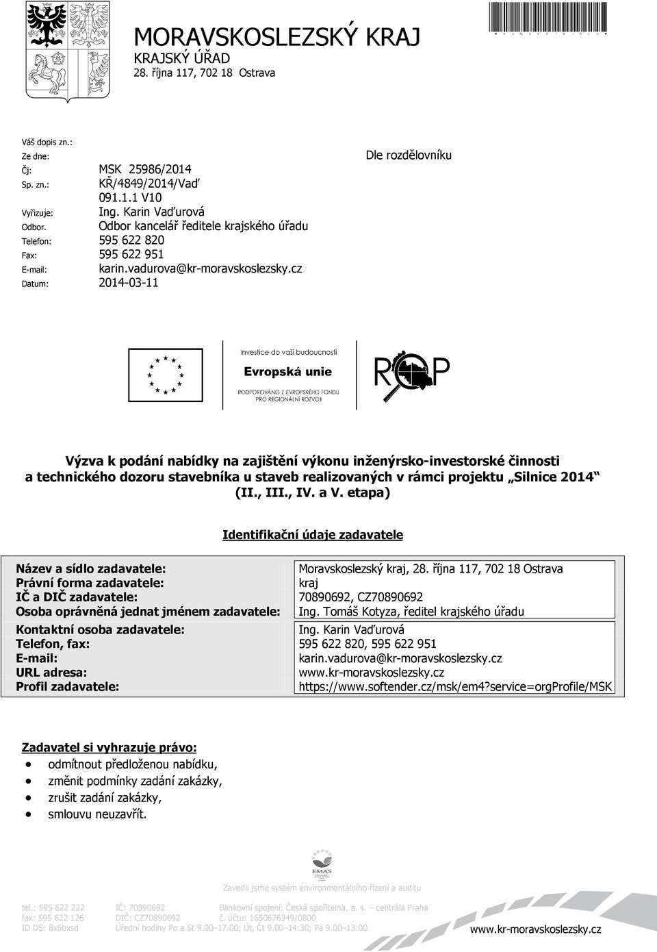 cz Datum: 2014-03-11 Dle rozdělovníku Výzva k podání nabídky na zajištění výkonu inženýrsko-investorské činnosti a technického dozoru stavebníka u staveb realizovaných v rámci projektu Silnice 2014