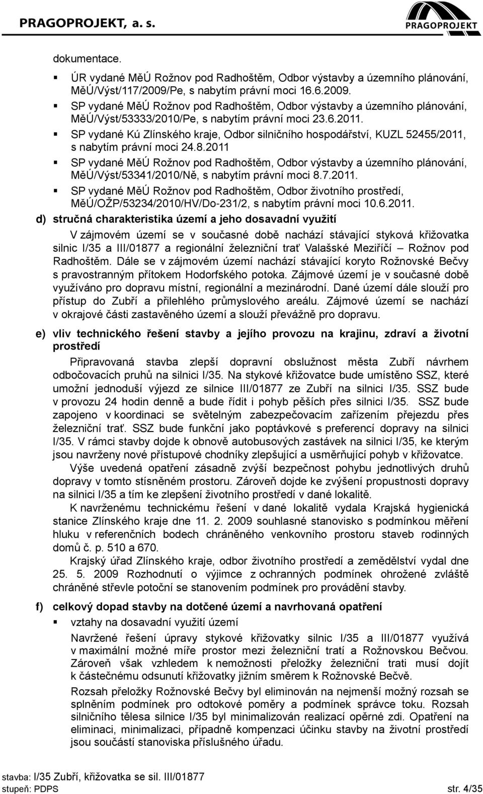 SP vydané Kú Zlínského kraje, Odbor silničního hospodářství, KUZL 52455/2011, s nabytím právní moci 24.8.