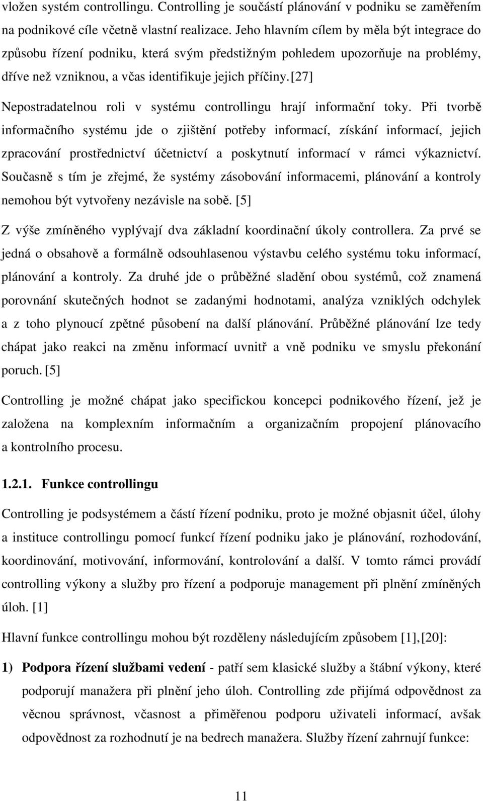 [27] Nepostradatelnou roli v systému controllingu hrají informační toky.