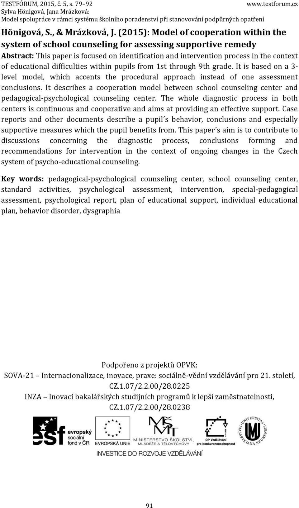 educational difficulties within pupils from 1st through 9th grade. It is based on a 3- level model, which accents the procedural approach instead of one assessment conclusions.