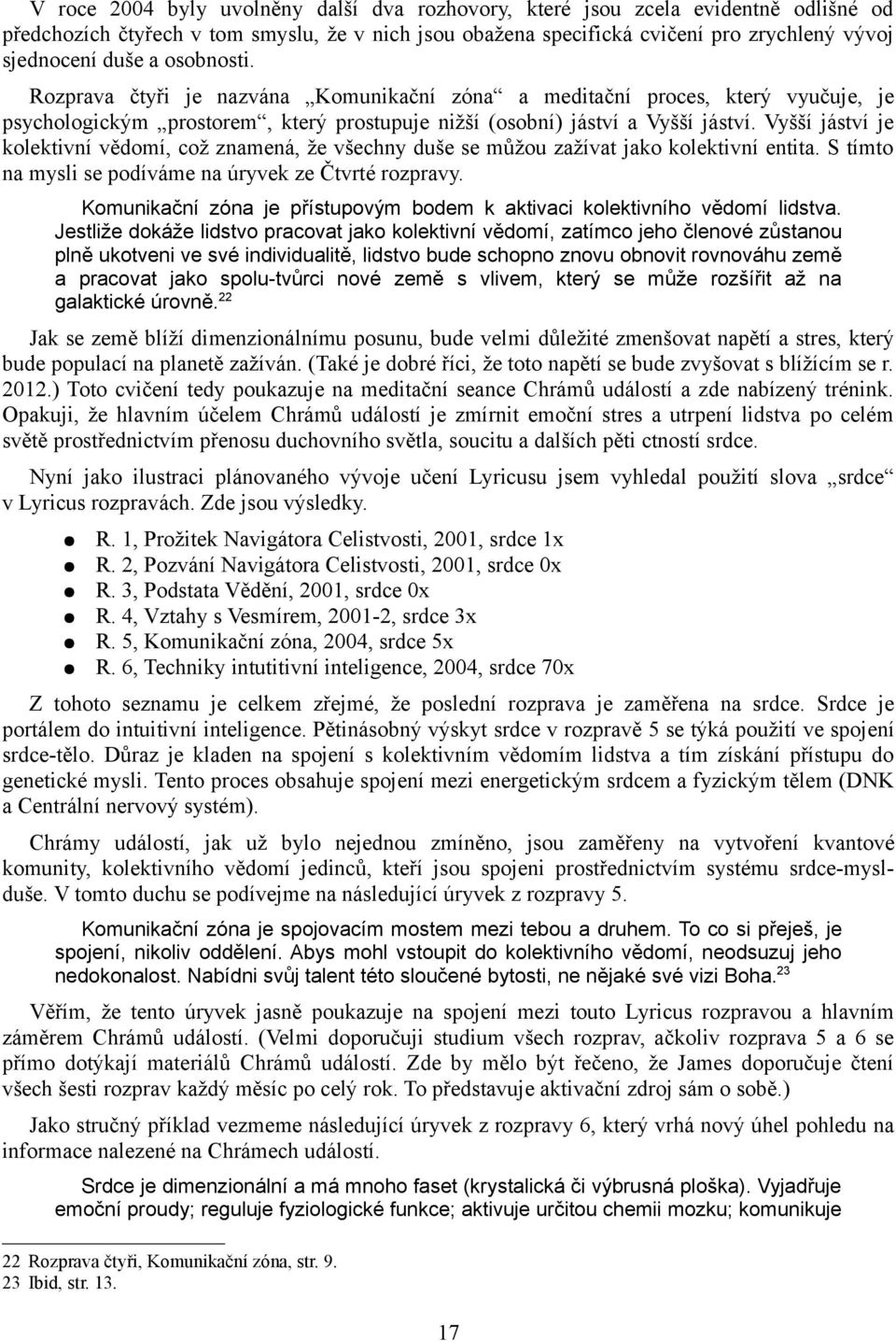 Vyšší jáství je kolektivní vědomí, což znamená, že všechny duše se můžou zažívat jako kolektivní entita. S tímto na mysli se podíváme na úryvek ze Čtvrté rozpravy.