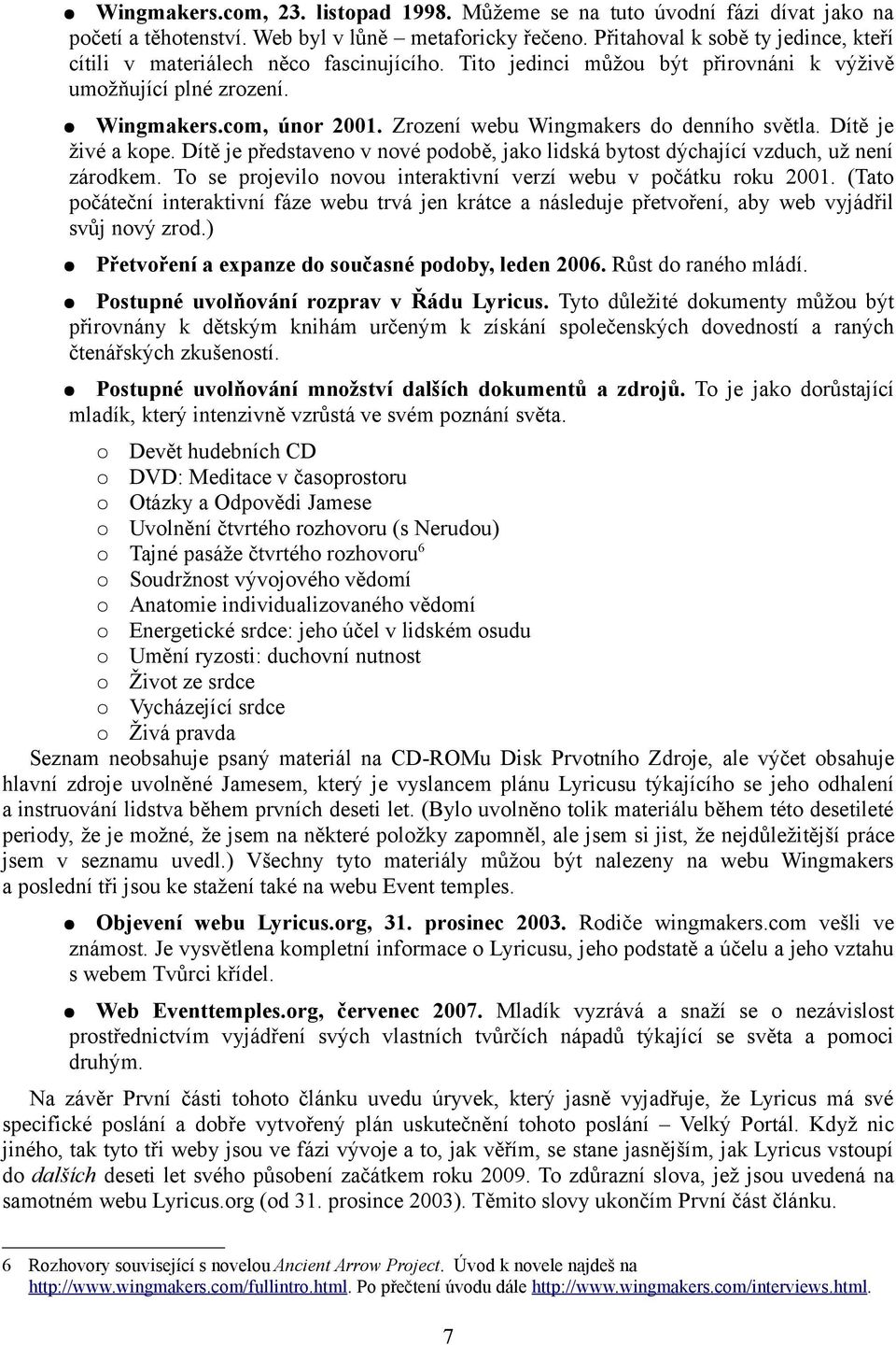 Zrození webu Wingmakers do denního světla. Dítě je živé a kope. Dítě je představeno v nové podobě, jako lidská bytost dýchající vzduch, už není zárodkem.