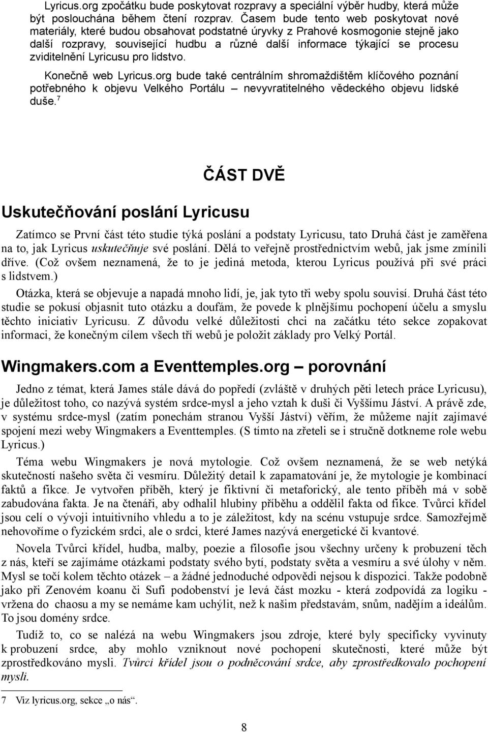 zviditelnění Lyricusu pro lidstvo. Konečně web Lyricus.org bude také centrálním shromaždištěm klíčového poznání potřebného k objevu Velkého Portálu nevyvratitelného vědeckého objevu lidské duše.