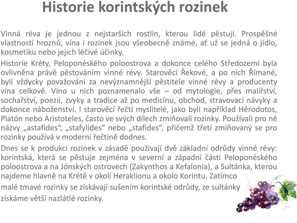 Historie Kréty, Peloponéského poloostrova a dokonce celého Středozemí byla ovlivněna právě pěstováním vinné révy.