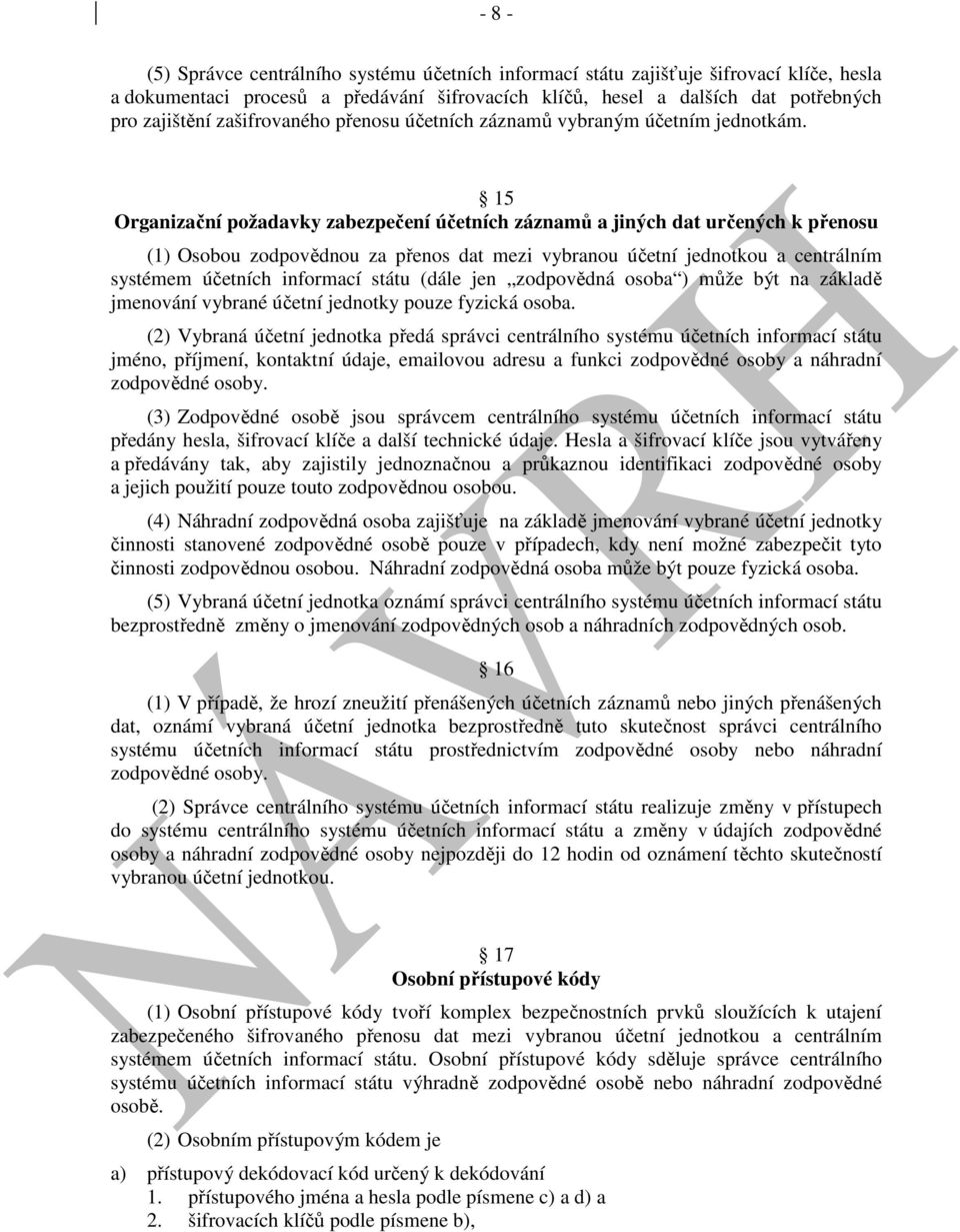 15 Organizační požadavky zabezpečení účetních záznamů a jiných dat určených k přenosu (1) Osobou zodpovědnou za přenos dat mezi vybranou účetní jednotkou a centrálním systémem účetních informací