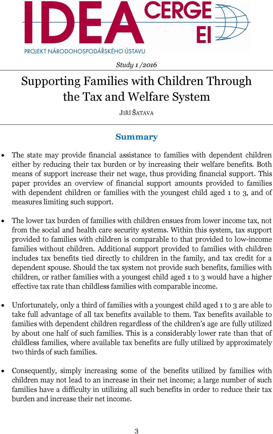 This paper provides an overview of financial support amounts provided to families with dependent children or families with the youngest child aged 1 to 3, and of measures limiting such support.