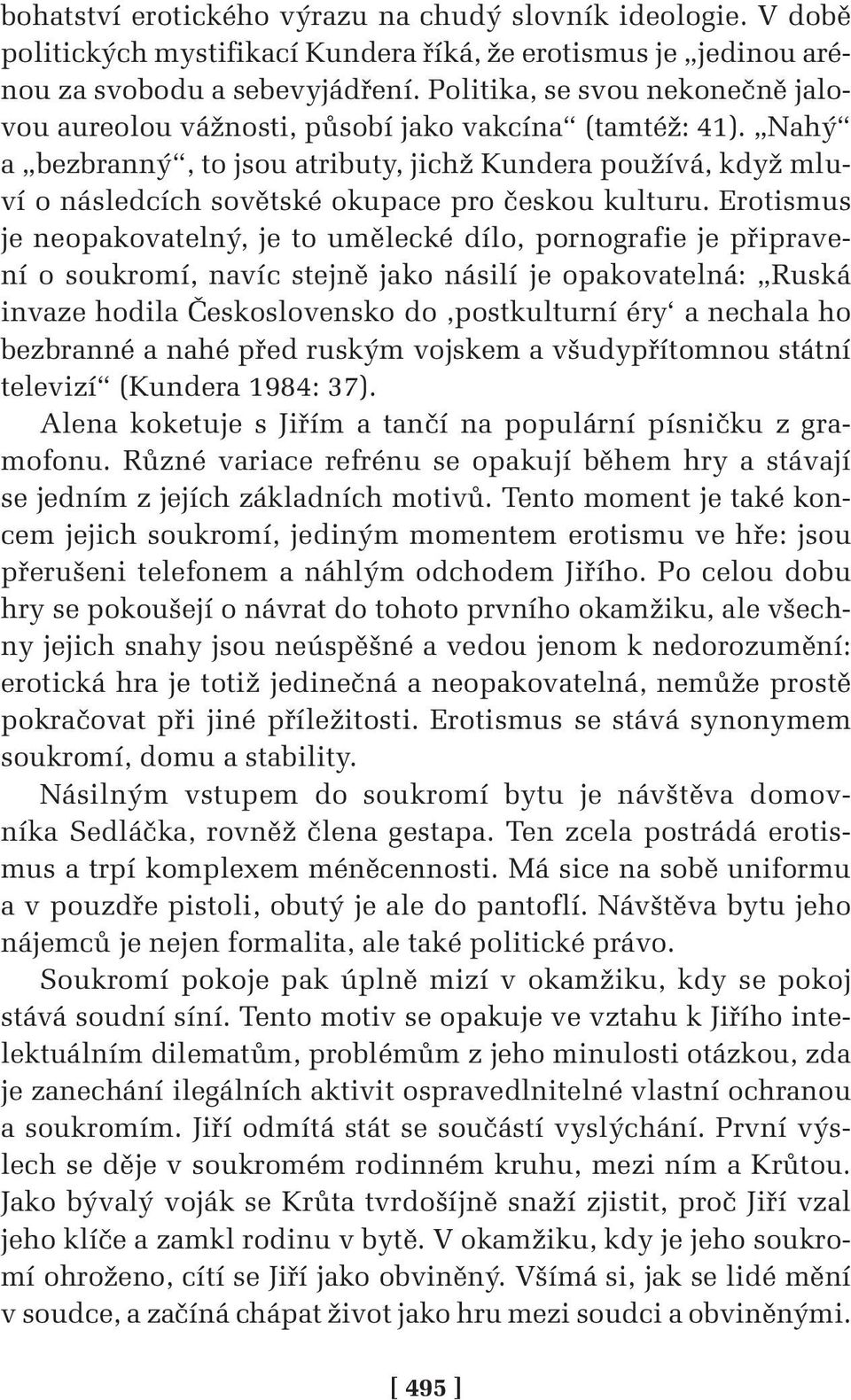 Nahý a bezbranný, to jsou atributy, jichž Kundera používá, když mluví o následcích sovětské okupace pro českou kulturu.