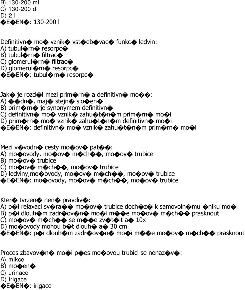 definitivn mo i E EN : definitivn mo vznik zahu t n m prim rn mo i Mezi v vodn cesty mo ov pat : A) mo ovody, mo ov m ch, mo ov trubice B) mo ov trubice C) mo ov m ch, mo ov trubice D) ledviny,mo