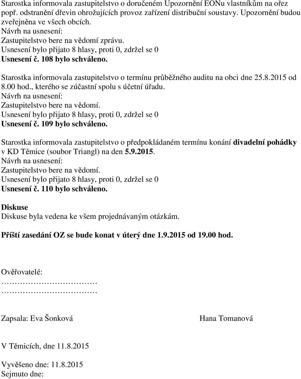 00 hod., kterého se zúčastní spolu s účetní úřadu. Usnesení č. 109 bylo schváleno.