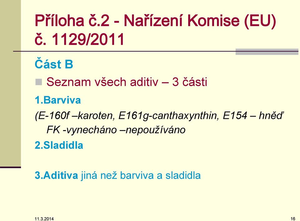 Barviva (E-160f karoten, E161g-canthaxynthin, E154 hněď